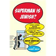 Superman Is Jewish? How Comic Book Superheroes Came to Serve Truth, Justice, and the Jewish-American Way 9781416595311