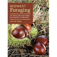Midwest Foraging: 115 Wild and Flavorful Edibles from Burdock to Wild Peach 9781604695311