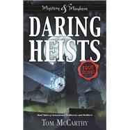 Daring Heists Real Tales of Sensational Robberies and Robbers 9781619305311