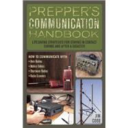 Prepper's Communication Handbook Lifesaving Strategies for Staying in Contact During and After a Disaster 9781612435312