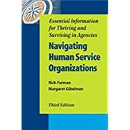 Navigating Human Service Organizations, Third Edition Essential Information for Thriving and Surviving in Agencies 9780190615314