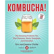 Kombucha!: The Amazing Probiotic Tea That Cleanses, Heals, Energizes, and Detoxifies 9781583335314