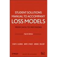 Student Solutions Manual to Accompany Loss Models: From Data to Decisions, Fourth Edition 9781118315316