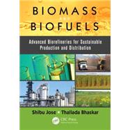 Biomass and Biofuels: Advanced Biorefineries for Sustainable Production and Distribution 9781466595316