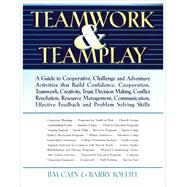 Teamwork and Teamplay: A Guide to Cooperative, Challenge, and Adventure Activities That Build Confidence, Cooperation, Teamwork, Creativity, Trust, Decision Making, Conflict 9780787245320