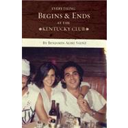 Everything Begins and Ends at the Kentucky Club 9781935955320