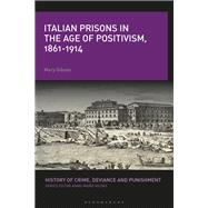 Italian Prisons in the Age of Positivism, 1861-1914 9781350055322