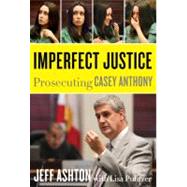 Imperfect Justice: Prosecuting Casey Anthony 9780062125323