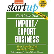 Start Your Own Import/Export Business Your Step-By-Step Guide to Success 9781599185323