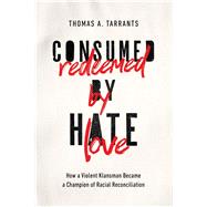 Consumed by Hate, Redeemed by Love 9781400215324