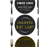 Leaders Eat Last Why Some Teams Pull Together and Others Don?t 9781591845324