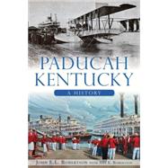 Paducah, Kentucky: A History 9781626195325