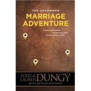 The Uncommon Marriage Adventure: A Devotional Journey to Draw You Closer to God and Each Other 9781496405326