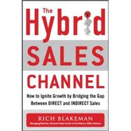 The Hybrid Sales Channel: How to Ignite Growth by Bridging the Gap Between Direct and Indirect Sales 9780071845328