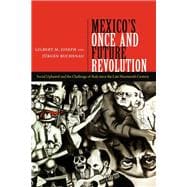 Mexico's Once and Future Revolution: Social Upheaval and the Challenge of Rule Since the Late Nineteenth Century 9780822355328