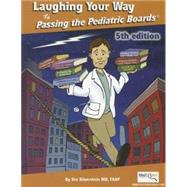 Laughing Your Way to Passing the Pediatric Boards: The Seriously Funny Study Guide 9781607435334