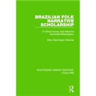 Brazilian Folk Narrative Scholarship Pbdirect: A Critical Survey and Selective Annotated Bibliography 9781138845336