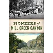 Pioneers of Mill Creek Canyon 9781467145336