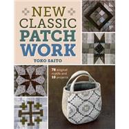 New Classic Patchwork: 78 Original Motifs and 10 Projects 9781620335338