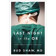 Last Night in the or: A Transplant Surgeon's Odyssey 9780147515339