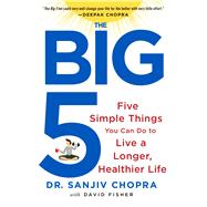 The Big Five Five Simple Things You Can Do to Live a Longer, Healthier Life 9781250065339