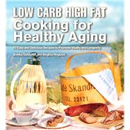 Low Carb High Fat Cooking for Healthy Aging: 70 Easy and Delicious Recipes to Promote Vitality and Longevity 9781632205339