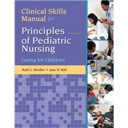 Clinical Skills Manual for Principles of Pediatric Nursing Caring for Children 9780132625340