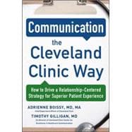 Communication the Cleveland Clinic Way: How to Drive a Relationship-Centered Strategy for Exceptional Patient Experience 9780071845342