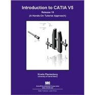 Introduction to CATIA V5 Release 19: (A Hands-on Tutorial Approach) 9781585035342