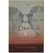 Fetch the Devil: The Sierra Diablo Murders and Nazi Espionage in America 9781611685343