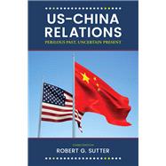 US-China Relations Perilous Past, Uncertain Present 9781538105344