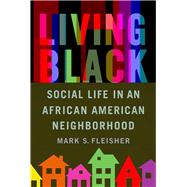 Living Black: Social Life in an African American Neighborhood 9780299305345