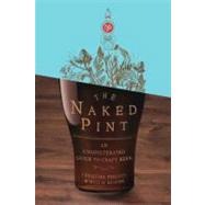 Naked Pint : An Unadulterated Guide to Craft Beer