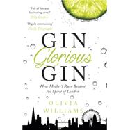 Gin Glorious Gin: How Mother's Ruin Became the Spirit of London 9781472215345