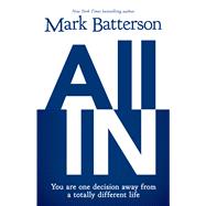 All in: You Are One Decision Away from a Totally Different Life 9781594155345