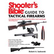 Shooter's Bible Guide to Tactical Firearms: A Comprehensive Guide to Precision Rifles and Long-range Shooting Gear 9781632205346