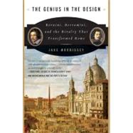 The Genius in the Design: Bernini, Borromini, And the Rivalry That Transformed Rome 9780060525347