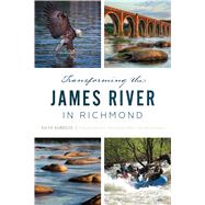 Transforming the James River in Richmond 9781467145350