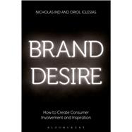 Brand Desire How to Create Consumer Involvement and Inspiration 9781472925350
