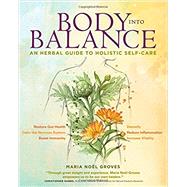 Body into Balance: An Herbal Guide to Holistic Self-cCre 9781612125350