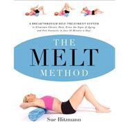 The Melt Method: A Breakthrough Self-Treatment System to Eliminate Chronic Pain, Erase the Signs of Aging, and Feel Fantastic in Just 10 Minutes a Day! 9780062065353