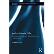 Antifascism After Hitler: East German Youth and Socialist Memory, 1949-1989 9781138815353