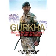 Gurkha: Better to Die than Live a Coward: My Life in the Gurkhas 9781408705353