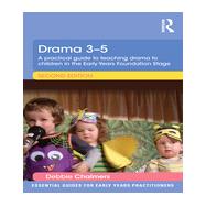 Drama 3-5: A practical guide to teaching drama to children in the Early Years Foundation Stage 9781138805354