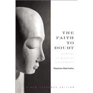 The Faith to Doubt Glimpses of Buddhist Uncertainty 9781619025356