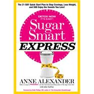 Sugar Smart Express The 21-Day Quick Start Plan to Stop Cravings, Lose Weight, and Still Enjoy the Sweets You Love! 9781623365356