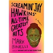 Screamin' Jay Hawkins' All-Time Greatest Hits A Novel 9781627795357
