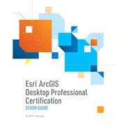 Esri Arcgis Desktop Professional Certification Study Guide 9781589485358