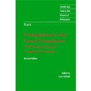 Immanuel Kant: Prolegomena to Any Future Metaphysics: That Will Be Able to Come Forward as Science: With Selections from the Critique of Pure Reason 9780521535359