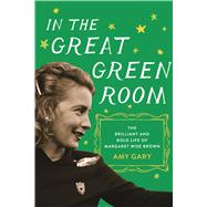 In the Great Green Room The Brilliant and Bold Life of Margaret Wise Brown 9781250065360